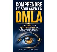 Comprendre et Soulager la DMLA: Les 7 Clés pour Protéger sa Vue et Améliorer son Confort Visuel au Quotidien | Livre pour Malvoyant DMLA | ... l’Âge | Livre pour Seniors et Personnes Agées