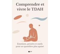 Comprendre et vivre le TDAH: Émotions, pensées et outils concrets pour réguler ses émotions et construire un quotidien plus apaisé (TDAH et moi)