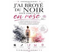 Comprendre J'ai broyé du noir pour voir la vie en rose: Une réflexion sur le courage, à travers l'univers de Célestine Leroi, la résilience, l'anxiété, l'espérance et la reconstruction personnelle