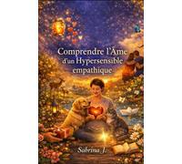 Comprendre l’âme d’un hypersensible empathique: Vivre avec le poids invisible de l’empathie
