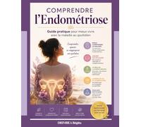 Comprendre l’Endométriose: Guide pratique pour mieux vivre avec la maladie au quotidien