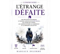Comprendre L’Étrange Défaite: Une réflexion historique, à travers l’analyse de Marc Bloch, les causes de l’échec, les leçons du passé, le leadership et la mémoire collective