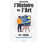 Comprendre l’histoire de l’art, en 1 heure: Tu vas enfin comprendre ce que tu regardes. (Promethis - Culture & Art)