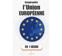 Comprendre l’Union européenne, en 1 heure: Comment 27 pays ont appris à décider ensemble - et pourquoi c'est plus solide qu'il n'y paraît (Promethis - Économie & société)