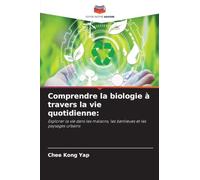 Comprendre la biologie à travers la vie quotidienne: Explorer la vie dans les maisons, les banlieues et les paysages urbains