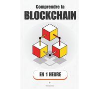 Comprendre la Blockchain, en 1 heure: La technologie derrière Bitcoin, Ethereum et le Web3 expliquée simplement (Promethis - Économie & société)