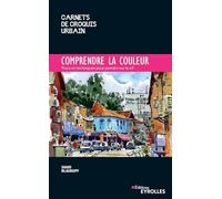 Comprendre la couleur: Trucs et techniques pour peindre sur le vif