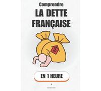Comprendre la dette française, en 1 heure: Déficit, impôts, services publics : Ce que signifient vraiment les déficits - et les scénarios qui nous attendent. (Promethis - Économie & société)