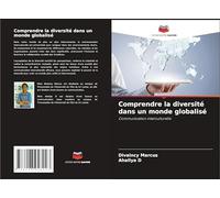 Comprendre la diversité dans un monde globalisé: Communication interculturelle