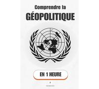 Comprendre la géopolitique, en 1 heure: Pourquoi la carte du monde ne ressemble jamais à ce qu'on croit (Promethis - Économie & société)