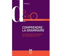 Comprendre la grammaire: Une grammaire à l'épreuve de la didactique du FLE