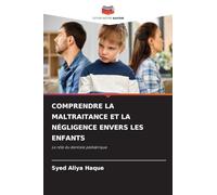 Comprendre La Maltraitance Et La Négligence Envers Les Enfants