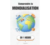 Comprendre la mondialisation, en 1 heure: Les mécanismes invisibles qui organisent l’économie mondiale (Promethis - Économie & société)