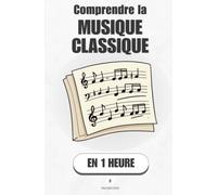 Comprendre la musique classique, en 1 heure: Ce que tu entends vraiment quand tu écoutes Bach, Beethoven ou Mozart (Promethis - Culture & Art)