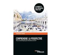 Comprendre la perspective: Trucs et techniques pour dessiner sur le vif