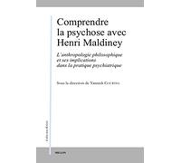 Comprendre la psychose avec Henri Maldiney: L'anthropologie philosophique et ses implications dans la pratique psychiatrique