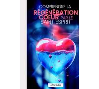 COMPRENDRE LA REGENERATION DU COEUR PAR LE SAINT ESPRIT