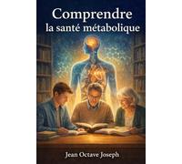 Comprendre la santé métabolique: Guide Pratique pour l’Equilibre, la Prévention et le Bien-être à Long Terme.