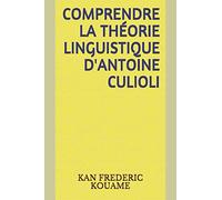 COMPRENDRE LA THÉORIE LINGUISTIQUE D'ANTOINE CULIOLI