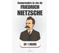 Comprendre la vie de Friedrich Nietzsche, en 1 heure: La vie de Nietzsche et ses concepts clés - surhomme, nihilisme, éternel retour (Promethis - Figures clés)