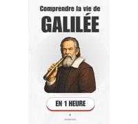 Comprendre la vie de Galilée, en 1 heure: Brecht, la science et le pouvoir - pourquoi un génie peut plier le genou (Promethis - Figures clés)