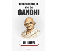 Comprendre la vie de Gandhi, en 1 heure: L'homme qui a vaincu un empire en posant ses armes (Promethis - Figures clés)