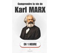 Comprendre la vie de Karl Marx, en 1 heure: L'homme qui voulait changer le monde (Promethis - Figures clés)