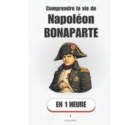 Comprendre la vie de Napoléon Bonaparte, en 1 heure: Comment un officier inconnu est devenu l’homme le plus puissant d’Europe (Promethis - Figures clés)
