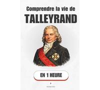 Comprendre la vie de Talleyrand, en 1 heure: L'homme qui survécut à tout - et comprit tout avant les autres (Promethis - Figures clés)