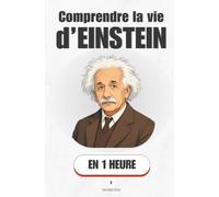 Comprendre la vie d'Einstein, en 1 heure: Du cancre imaginaire au génie qui a réécrit l'univers (Promethis - Figures clés)