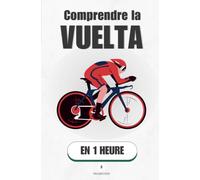 Comprendre la Vuelta, en 1 heure: Le grand tour espagnol, ses montagnes cruelles et ses champions révélés (Promethis - Sport)