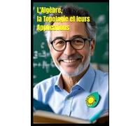 Comprendre l'Algèbre, la Topologie et leurs Applications