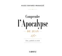 Comprendre l'Apocalypse de Jean: Sens, symboles et vérité