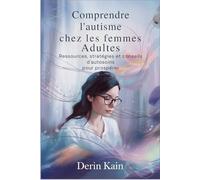 Comprendre l'autisme chez les femmes adultes: Ressources, stratégies et conseils d'autosoins pour prospérer