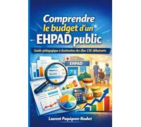 Comprendre le budget d’un EHPAD public: Guide pédagogique à destination des élus CSE débutants (Comprendre le budget du service public)