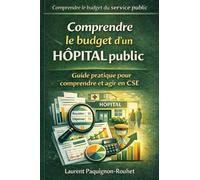 Comprendre le budget d’un hôpital public: Guide pratique pour comprendre et agir en CSE (Comprendre le budget du service public)