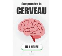 Comprendre le cerveau, en 1 heure: Comment votre cerveau apprend, décide et se motive (Promethis - Sciences)