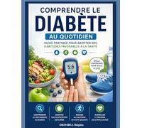Comprendre le Diabète au Quotidien: Guide pratique pour adopter des habitudes favorables à la santé