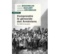 Comprendre le génocide des arméniens: De 1915 à nos jours