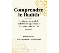 Comprendre le Hadîth : Lexique essentiel de la terminologie savante: Premier tome (A - L)