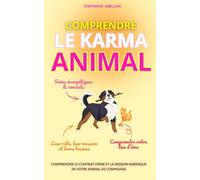 COMPRENDRE LE KARMA ANIMAL: Comprendre le contrat d’âme et la mission karmique de votre animal de compagnie (LES PETITS GUIDES INTUITIFS)