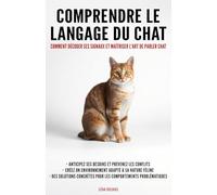 Comprendre le langage du chat: Comment décoder ses signaux et maîtriser l'art de parler chat