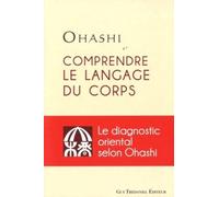 Comprendre le langage du corps: Le diagnostic oriental selon Ohashi
