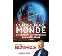Comprendre le monde: Les relations internationales expliquées à tous