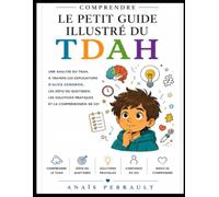 Comprendre Le Petit Guide Illustré du TDAH: Une analyse du TDAH, à travers les explications d’Alice Gendron, les défis du quotidien, les solutions pratiques et la compréhension de soi
