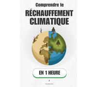Comprendre le réchauffement climatique, en 1 heure: Ce qui se passe vraiment dans l'atmosphère - et pourquoi ça change tout (Promethis - Sciences)