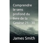 Comprendre le sens profond du livre de la Genèse 21 - 30