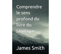 Comprendre le sens profond du livre du Lévitique