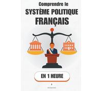 Comprendre le système politique français, en 1 heure: Président, gouvernement, Parlement : qui a le pouvoir, quand, et comment les lois sont faites (Promethis - Économie & société)
