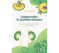 Comprendre le système urinaire: Des reins en passant par les uretères jusqu’à la vessie